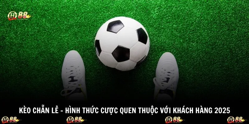 Kèo Chẵn Lẻ - Hình Thức Cược Quen Thuộc Với Khách Hàng 2025